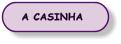 A CASINHA