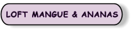 LOFT MANGUE & ANANAS
